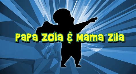 Papa Zola & Mama Zila .